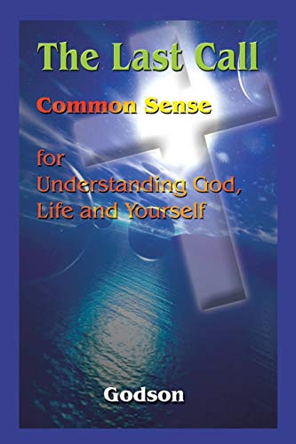 The Last Call: Common Sense for Understanding God, Life and Yourself (9781410712660) by Godson, .