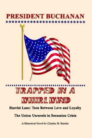 Stock image for President Buchanan: Trapped in a Whirlwind: Harriet Lane: Torn Between Love and Loyalty for sale by ThriftBooks-Dallas