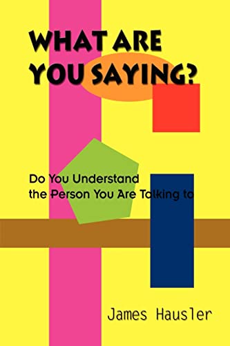 Imagen de archivo de What Are You Saying Do You Understand the Person You Are Talking to a la venta por PBShop.store US