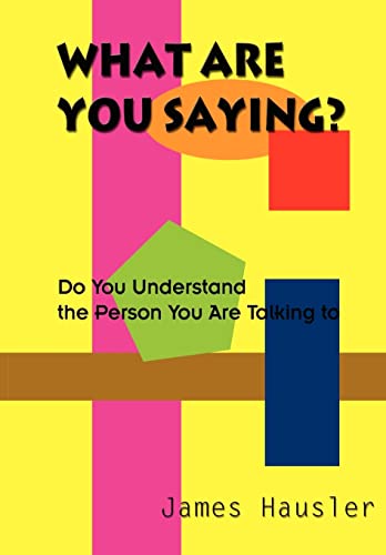 Imagen de archivo de What Are You Saying Do You Understand the Person You Are Talking to a la venta por PBShop.store US