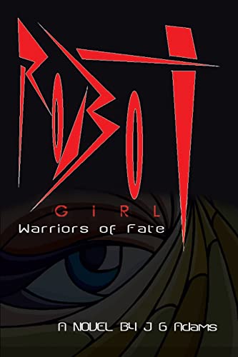 Robot Girl Warriors Of Fate By J G Adams Authorhouse