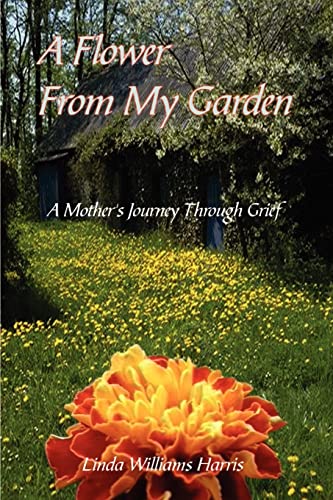 Stock image for A Flower From My Garden: A Mother's Journey Through Grief for sale by Chiron Media