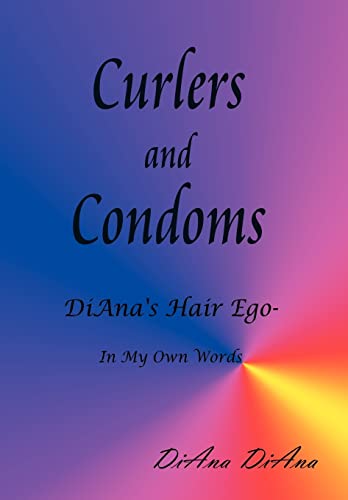 9781410721310: Curlers and Condoms: DiAna's Hair Ego - In My Own Words