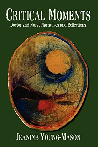 Imagen de archivo de Critical Moments: Doctor and Nurse Narratives and Reflections a la venta por austin books and more