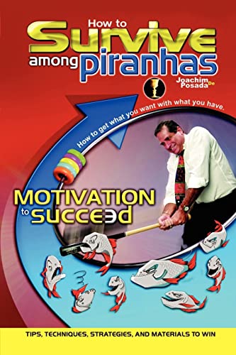 Imagen de archivo de How to Survive Among Piranhas: Tips, Techniques, Strategies, and Materials to Win a la venta por -OnTimeBooks-