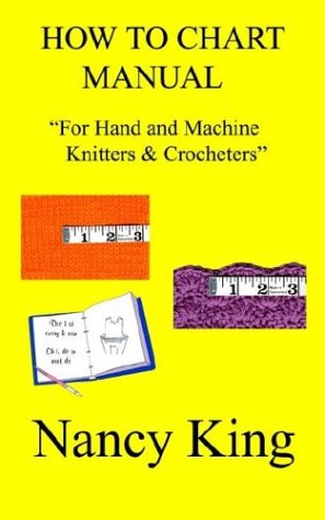 How to Chart Manual: For Hand and Machine Knitters & Crocheters (9781410736420) by King, Nancy