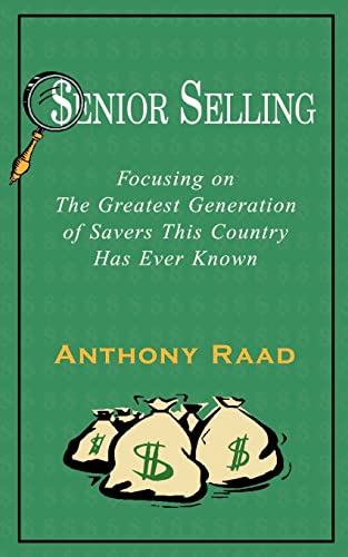 Beispielbild fr Senior Selling: Focusing on the Greatest Generation of Savers This Country Has Ever Known zum Verkauf von Chiron Media