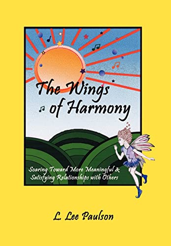 9781410750723: The Wings of Harmony: Soaring Toward More Meaningful & Satisfying Relationships with Others