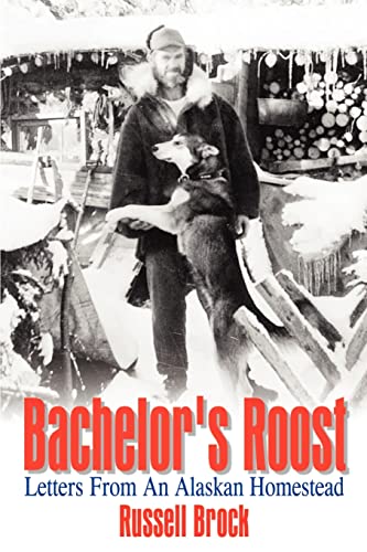 Stock image for Bachelor's Roost: Letters From An Alaskan Homestead for sale by Books  Revisited
