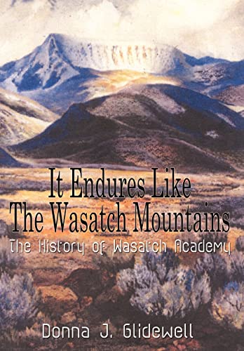 9781410757883: It Endures Like The Wasatch Mountains: The History of Wasatch Academy