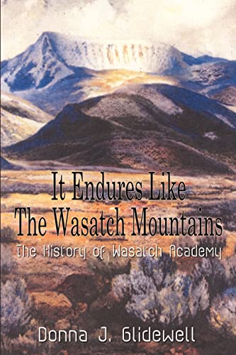 Beispielbild fr It Endures Like The Wasatch Mountains: The History of Wasatch Academy zum Verkauf von Chiron Media