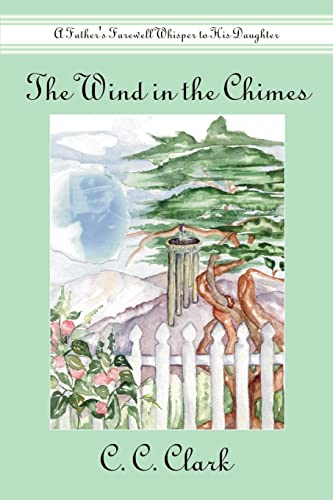 The Wind in the Chimes: A Father's Farewell Whisper to His Daughter (9781410759061) by Clark, Carol
