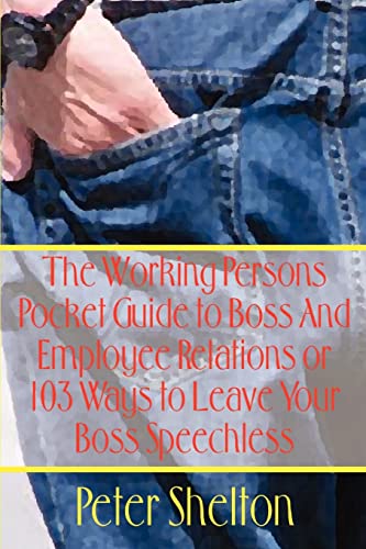 Stock image for The Working Persons Pocket Guide to Boss And Employee Relations or 103 Ways to Leave Your Boss Speechless for sale by PBShop.store US