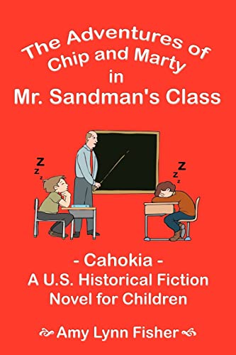 Beispielbild fr The Adventures of Chip and Marty in Mr. Sandman's Class: Cahokia - A U.S. Historical Fiction Novel for Children zum Verkauf von Chiron Media