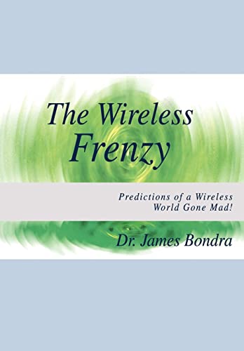 Imagen de archivo de The Wireless Frenzy: Predictions of a Wireless World Gone Mad! a la venta por Lucky's Textbooks