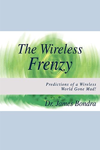 Imagen de archivo de The Wireless Frenzy: Predictions of a Wireless World Gone Mad! a la venta por Lucky's Textbooks