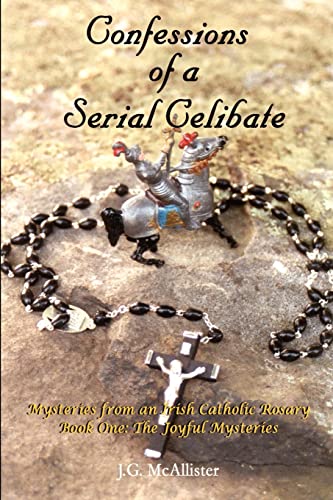 Stock image for Confessions of a Serial Celibate: Mysteries from an Irish Catholic Rosary Book One: The Joyful Mysteries (Mysteries from an Irish Catholic Rosary, Book 1) for sale by -OnTimeBooks-