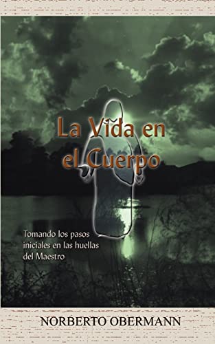 Stock image for La Vida en el Cuerpo: Tomando los pasos iniciales en las huellas del Maestro for sale by Chiron Media