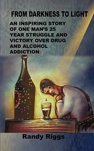 Stock image for From Darkness to Light: An inspiring story of one man's 25 year struggle and victory over drug and alcohol addiction for sale by BookHolders