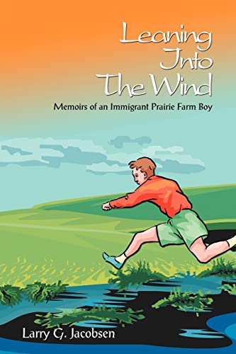 Imagen de archivo de Leaning Into the Wind: Memoirs of an Immigrant Prairie Farm Boy. a la venta por Hourglass Books