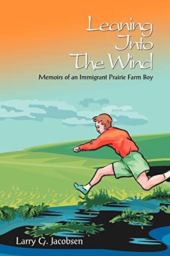 Leaning Into the Wind: Memoirs of an Immigrant Prairie Farm Boy (Signed)