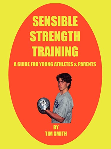 Sensible Strength Training: A Guide for Young Athletes & Parents (9781410768162) by Smith, Tim