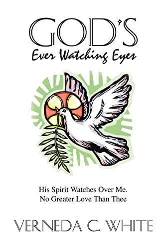 God's Ever Watching Eyes: His Spirit Watches Over Me. No Greater Love Than Thee - White, Verneda