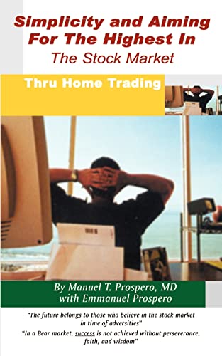 Imagen de archivo de Simplicity and Aiming for the Highest in the Stock Market: Thru Home Trading a la venta por Chiron Media