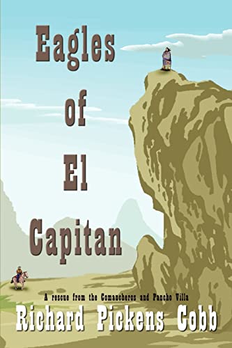 Eagles of El Capitan: A Rescue from the Comancheros and Pancho Villa (9781410774422) by Cobb, Richard