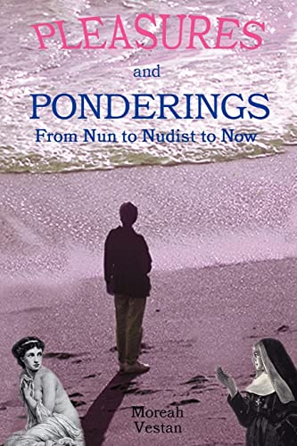 9781410777591: Pleasures and Ponderings: From Nun to Nudist to Now