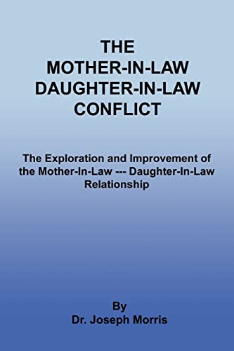 Imagen de archivo de The Mother-In-Law Daughter-In-Law Conflict: The Exploration and Improvement of the Mother-In-Law --- Daughter-In-Law Relationship a la venta por Lucky's Textbooks