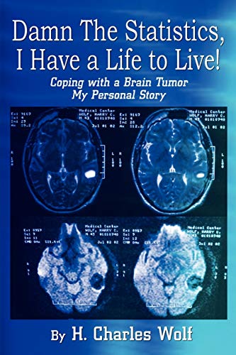 9781410786227: Damn The Statistics, I Have a Life to Live!: Coping with a Brain Tumor My Personal Story