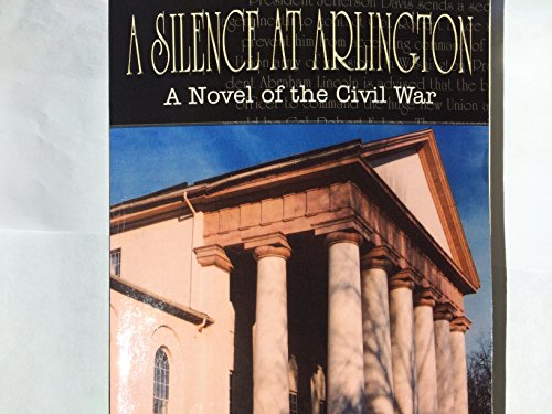 Stock image for A SILENCE AT ARLINGTON: A Novel of the Civil War for sale by BooksRun