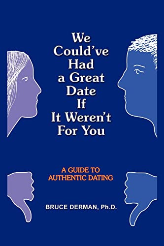 Imagen de archivo de We Could've Had a Great Date If It Weren't For You: A Guide to Authentic Dating [Paperback] Derman, Bruce a la venta por RareCollectibleSignedBooks