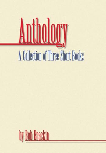 Stock image for Anthology: A Collection of Three Short Books by Bob Brackin for sale by Lucky's Textbooks