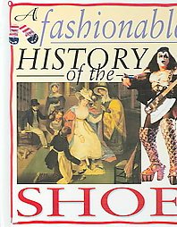 Imagen de archivo de A Fashionable History of the Shoe (Fashionable History of Costume) a la venta por Half Price Books Inc.