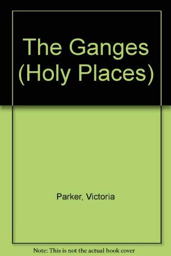 The Ganges: And Other Hindu Holy Places (9781410900517) by Parker, Victoria