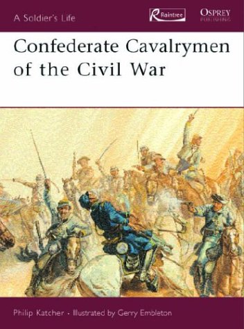 Confederate Cavalrymen of the Civil War (Soldier's Life) (9781410901149) by Katcher, Philip R. N.
