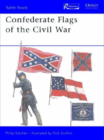 Confederate Flags of the Civil War (Battle Ready Series) (9781410901224) by Katcher, Philip R. N.