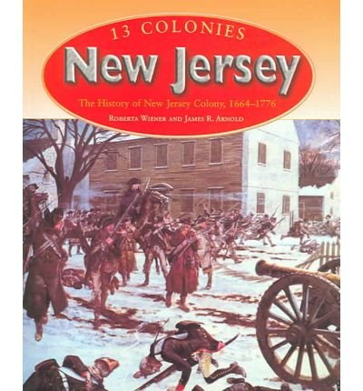 New Jersey: The History of New Jersey Colony, 1664-1776 (13 Colonies) (9781410903075) by Wiener, Roberta; Arnold, James R.
