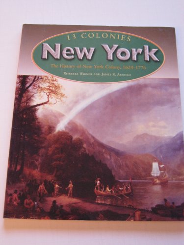 New York: The History of New York Colony, 1624 - 1776 (13 Colonies) (9781410903082) by Wiener, Roberta; Arnold, James R.