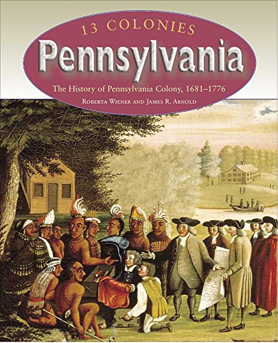 9781410903105: Pennsylvania: The History of Pennsylvania Colony, 1681-1776 (13 Colonies)