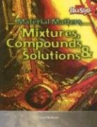 9781410909374: Mixtures, Compounds, & Solutions (Material Matters)