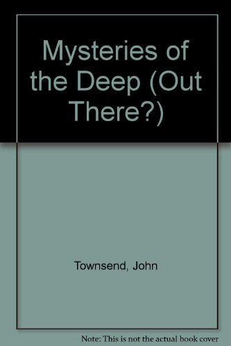 Mysteries of the Deep (Out There?) (9781410909633) by Townsend, John