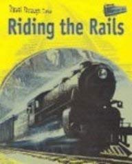 Riding The Rails: Rail Travel Past And Present (Travel Through Time) (9781410909831) by Shuter, Jane