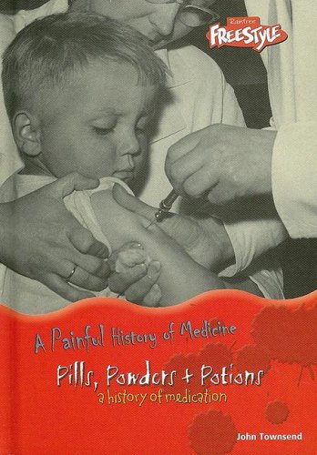 9781410913357: Pills, Powders & Potions: A History Of Medication (A Painful History of Medicine)