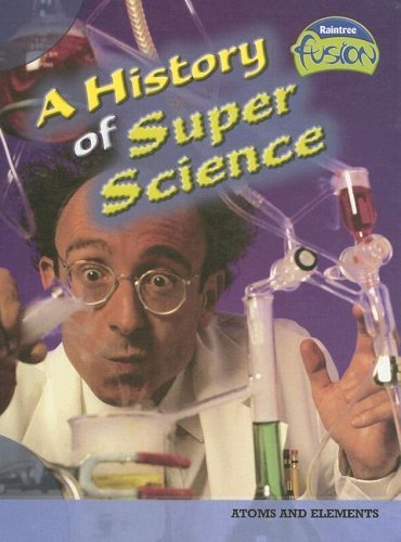 Stock image for A History of Super Science : Atoms and Elements for sale by Better World Books