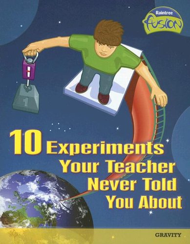 Beispielbild fr 10 Experiments Your Teacher Never Told You About: Gravity (Raintree Fusion: Physical Science) zum Verkauf von Wonder Book