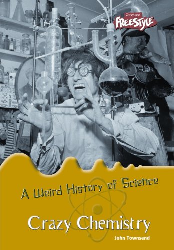 Crazy Chemistry (Weird History of Science) (9781410923837) by Townsend, John