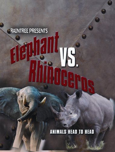 9781410924001: Elephant Vs. Rhinoceros: Elephant Versus Rhino (Animals Head to Head)